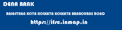 DENA BANK  RAJASTHAN KOTA KOLKATA KOLKATA BRABOURNE ROAD  ifsc code
